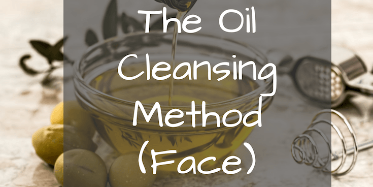 Oil Cleansing Method (For Your Face)