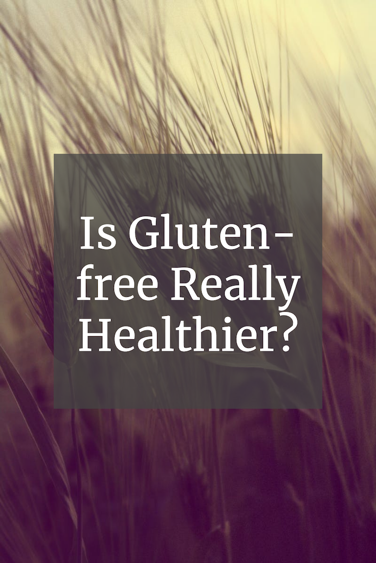 Is Gluten-Free Really Healthier?